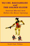 Tai Chi, Baguazhang and The Golden Elixir : Internal Martial Arts Before the Boxer Uprising by Scott Park Phillips - Paperback