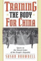 Training the Body for China : Sports in the Moral Order of the People's Republic by Susan Brownell - Hardback