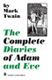 The Complete Diaries of Adam and Eve by Mark Twain - Paperback