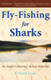 Fly-Fishing for Sharks : An Angler's Journey Across America by Richard Louv - Paperback