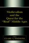 Medievalism and the Quest for the Real Middle Ages by Clare A. Simmons - Hardback