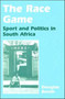 The Race Game : Sport and Politics in South Africa by Douglas Booth - Hardback