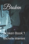 Broken : Broken Book 1 by Michelle Mientek - Paperback