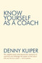 Know Yourself as a Coach by Denny Kuiper - Paperback