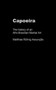Capoeira : The History of an Afro-Brazilian Martial Art by Matthias Roehrig Assuncao - Hardback