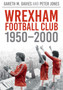 Wrexham FC 1950-2000 : Images of Sport by Gareth M Davies - Paperback