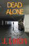 Dead Alone : TEOTWAWKI. Survive the hoard. Find Friends and Bug In. : 2 by J Lorin - Hardback