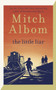 The Little Liar : The moving, life-affirming WWII novel from the internationally bestselling author of Tuesdays with Morrie by Mitch Albom - Paperback