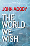 The World We Wish by John Moody - Paperback