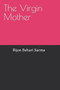 The Virgin Mother by MR Bijon Behari Sarma - Paperback