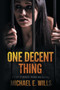 One Decent Thing : A Story of Kidnap, Intrigue and Murder by Michael E Wills - Paperback