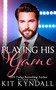 Playing His Game by Kit Kyndall - Paperback