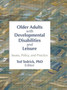 Older Adults With Developmental Disabilities and Leisure : Issues, Policy, and Practice by Ted Tedrick - Hardback