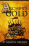 The Archers Gold : Medieval Military fiction: A Novel about Wars, Knights, Pirates, and Crusaders in The Years of the Feudal Middle ages of William Marshall and the English Kings of the Magna Carta. : 7 by Martin Archer - Paperback