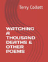 Watching a Thousand Deaths & Other Poems by Terry Collett - Paperback