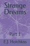 Strange Dreams : Part 1 : 1 by E J Hotchkiss - Paperback