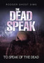 The Dead Speak : To Speak of the Dead by Rodger Ghost Sims - Hardback