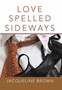 Love Spelled Sideways by Jacqueline Brown - Hardback