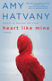 Heart Like Mine : A Novel by Amy Hatvany - Paperback