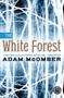 The White Forest : A Novel by Adam McOmber - Paperback
