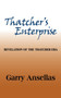 Thatcher's Enterprise : Revelation of the Thatcher Era by Garry Ansellas - Paperback