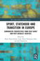 Sport, Statehood and Transition in Europe : Comparative perspectives from post-Soviet and post-socialist societies by Ekain Rojo-Labaien - Hardback