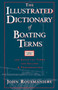 The Illustrated Dictionary of Boating Terms : 2000 Essential Terms for Sailors and Powerboaters by John Rousmaniere - Paperback