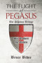 The Flight of Pegasus : The Pegasus Trilogy by Bruce Bibee - Paperback