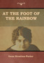 At the Foot of the Rainbow by Gene Stratton-Porter - Hardback