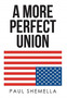 A More Perfect Union by Paul Shemella - Hardback