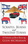 Scrapes, Burns, and Twisted Turns by Glen McMahan - Paperback
