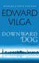 Downward Dog : A Novel by Edward Vilga - Paperback