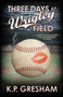 Three Days at Wrigley Field by K P Gresham - Paperback