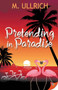 Pretending in Paradise by M Ullrich - Paperback