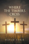 Where the Timbers Cross by David Ford - Paperback