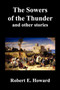 The Sowers of the Thunder, Gates of Empire, Lord of Samarcand, and The Lion of Tiberias by Robert Ervin Howard - Paperback