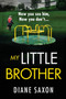 My Little Brother : The unputdownable, page-turning psychological thriller from Diane Saxon by Diane Saxon - Paperback