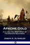 Apache Gold : A Classic Old West Story of The Strange Southwest by Joseph a Altsheler - Paperback