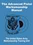 The Advanced Pistol Marksmanship Manual by United States Army - Paperback