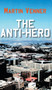 The Anti-Hero by Martin Venner - Hardback