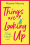 Things Are Looking Up : An uplifting, heartwarming romance from Maxine Morrey by Maxine Morrey - Paperback