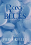 Roxy Blues by Pierce Kelley - Hardback