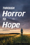 Through Horror to Hope : A Faith Journey to Hopefulness in the Face of Evil by Robert Bailor - Paperback