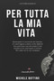 Per tutta la mia vita : Un racconto autobiografico una storia vera by Michele Bottino - Paperback