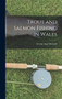 Trout and Salmon Fishing in Wales by George Agar Hansard - Hardback