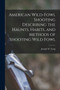 American Wild-fowl Shooting Describing the Haunts, Habits, and Methods of Shooting Wild Fowl by Joseph W Long - Paperback