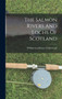 The Salmon Rivers And Lochs Of Scotland by William Leadbetter Calderwood - Hardback