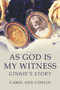 As God is My Witness : Ginnie's Story by Carol Ann Conlin - Paperback