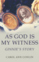 As God is My Witness : Ginnie's Story by Carol Ann Conlin - Hardback