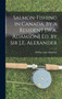Salmon-Fishing in Canada, by a Resident [W.a. Adamson] Ed. by Sir J.E. Alexander by William Agar Adamson - Hardback